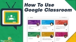 How To Use Google Classroom Tutorial For Teachers &amp; Students - 2022 Guide