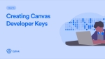 How to Create API Developer Keys in Canvas