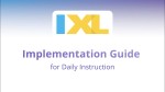 Implementation guide: IXL for Daily Instruction