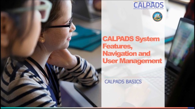 CALPADS Basic Live Features, Navigation and User Management