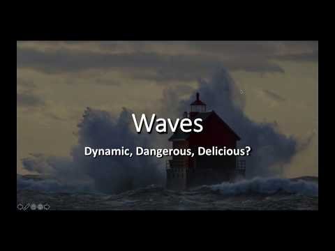 Waves… Dynamic, Dangerous, or Delicious