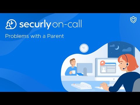 Securly On-Call: Problems with a Parent
