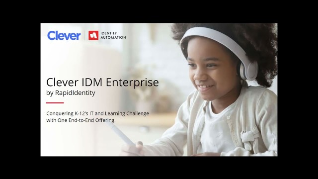 Clever &amp; Identity Automation: Conquering K-12’s IT &amp; Learning Challenges w/ One End-to-End Offering